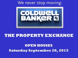 THE PROPERTY EXCHANGE
OPEN HOUSES
Saturday September 28, 2013
 