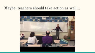 Maybe, teachers should take action as well...
 