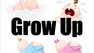 Grow Up
 