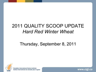 2011 QUALITY SCOOP UPDATEHard Red Winter Wheat  Thursday, September 8, 2011 