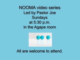 NOOMA video series
Led by Pastor Joe
Sundays
at 5:30 p.m.
in the Agape room
All are welcome to attend.
 