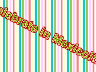Celebrate in Mexico!!!! 