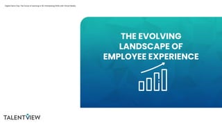 THE EVOLVING
LANDSCAPE OF
EMPLOYEE EXPERIENCE
Digital Demo Day: The Future of Learning in HR: Anticipating Shifts with Virtual Reality
 