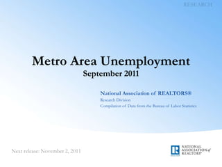 Metro Area Unemployment September 2011 National Association of REALTORS® Research Division Compilation of Data from the Bureau of Labor Statistics 