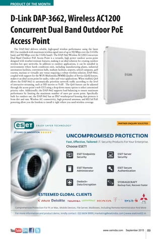 89www.varindia.com September 2015
D-Link DAP-3662,Wireless AC1200
Concurrent Dual Band Outdoor PoE
Access Point
The DAP-3662 delivers reliable, high-speed wireless performance using the latest
802.11ac standards with maximum wireless signal rates of up to 300 Mbps over the 2.4 GHz
band, and 900 Mbps over the 5 GHz band1. The DAP-3662 Wireless AC1200 Concurrent
Dual Band Outdoor PoE Access Point is a versatile, high power outdoor access point
designed with weather-resistant features, making it an ideal solution for creating outdoor
wireless hot spot networks. In addition to outdoor applications, it can be installed in
environments where harsh conditions exist, including manufacturing plants, industrial
automation facilities, convention halls, stadium facilities, airports, school campuses, golf
courses, marinas or virtually any venue requiring a robust wireless solution. DAP-3662,
coupled with support for the Wi-Fi Multimedia (WMM) Quality of Service (QoS) feature,
makes it an ideal access point for audio, video and voice applications. When enabled, QoS
allows the DAP-3662 to automatically prioritize network traffic according to the level
of interactive streaming, such as HD movies or VoIP. The QoS feature can be adjusted
through the access point’s web GUI using a drop-down menu option to select customized
priority rules. Additionally, the DAP-3662 supports load balancing to ensure maximum
performance by limiting the maximum number of users per access point. Specifically
built for outdoor use, the DAP-3662 has an IP67 weatherproof housing that protects it
from dirt and rain. Wireless AC connectivity, high powered antennas, and 802.3af PoE
powering allow you the freedom to install it right where you need wireless coverage.
PRODUCT OF THE MONTH
 