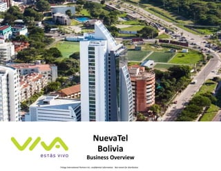 Trilogy International Partners Inc. confidential information. Not meant for distribution
Santa Cruz,
Bolivia
NuevaTel
Bolivia
Business Overview
 