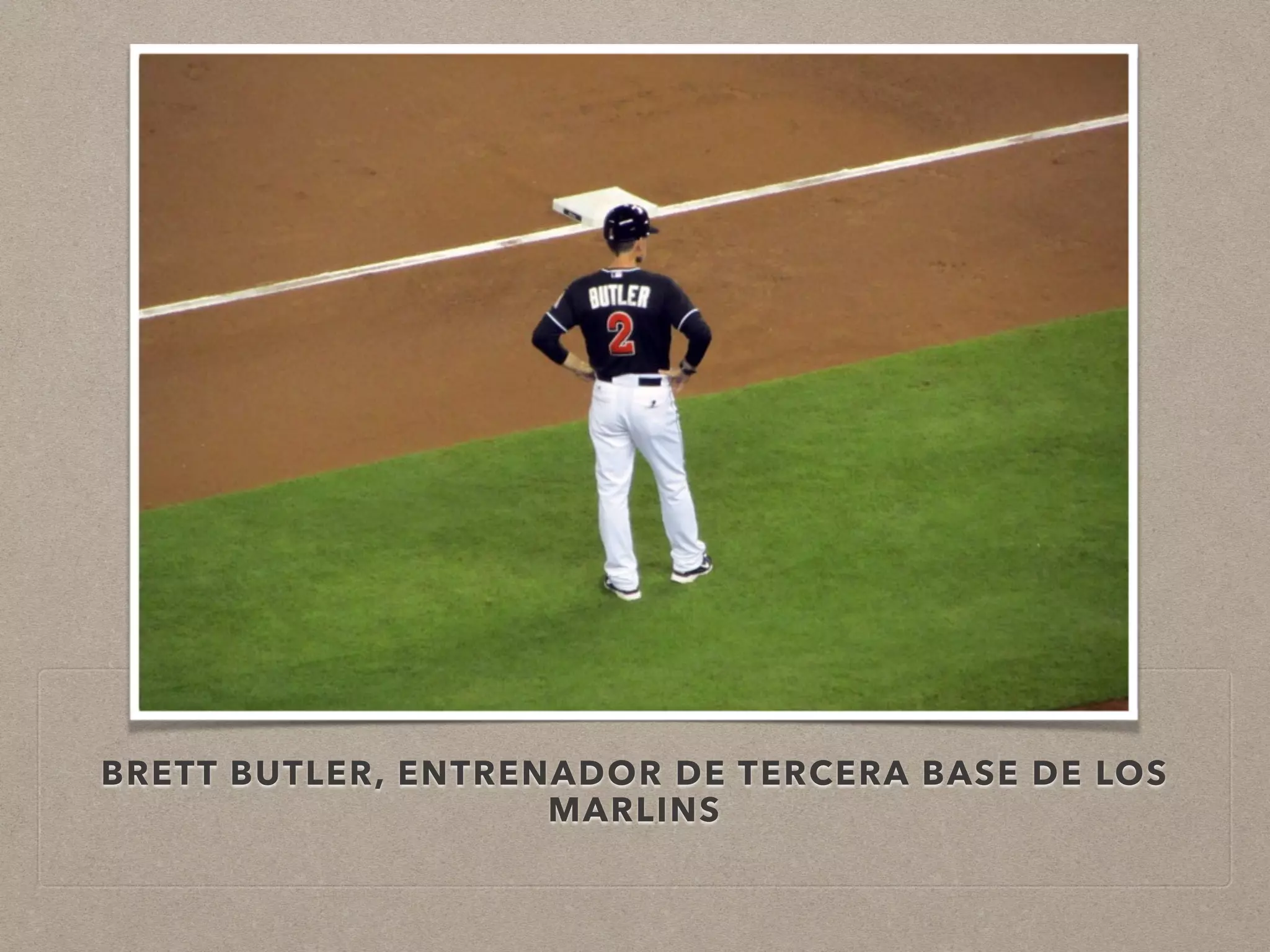 BRETT BUTLER, ENTRENADOR DE TERCERA BASE DE LOS 
MARLINS 
 