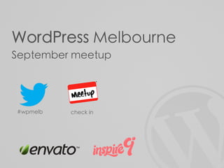 WordPress Melbourne
September meetup




#wpmelb   check in
 