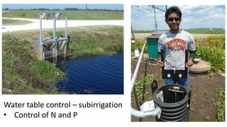 Water table control – subirrigation
• Control of N and P
 