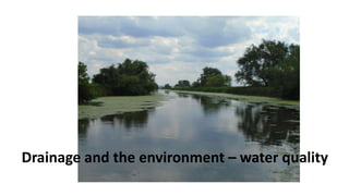 Drainage and the environment – water quality
 