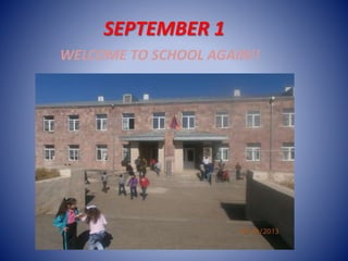 SEPTEMBER 1 
WELCOME TO SCHOOL AGAIN!! 
 
