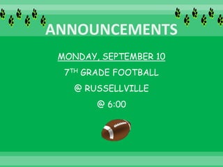 MONDAY, SEPTEMBER 10
7TH GRADE FOOTBALL
@ RUSSELLVILLE
@ 6:00
 