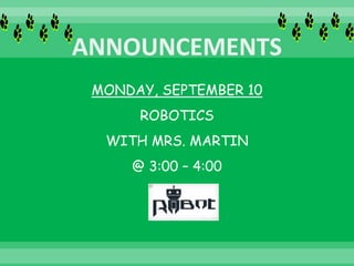 MONDAY, SEPTEMBER 10
ROBOTICS
WITH MRS. MARTIN
@ 3:00 – 4:00
 