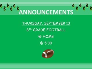 THURSDAY, SEPTEMBER 13
8TH GRADE FOOTBALL
@ HOME
@ 5:30
 
