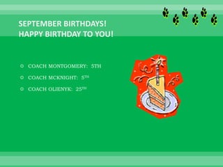  COACH MONTGOMERY: 5TH
 COACH MCKNIGHT: 5TH
 COACH OLIENYK: 25TH
 