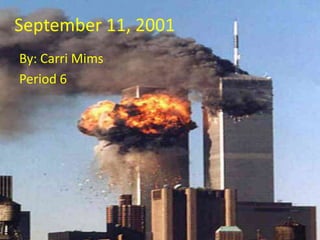 September 11, 2001
By: Carri Mims
Period 6
 
