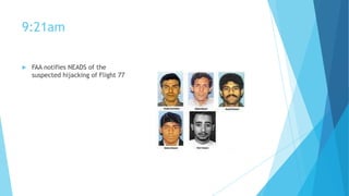 9:21am


FAA notifies NEADS of the
suspected hijacking of Flight 77

 