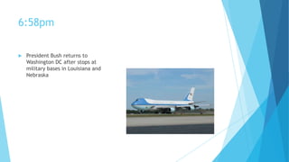 6:58pm


President Bush returns to
Washington DC after stops at
military bases in Louisiana and
Nebraska

 