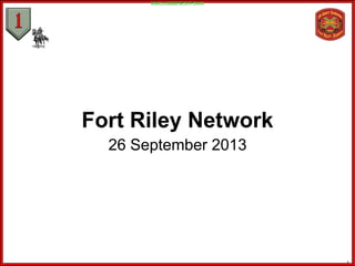 Fort Riley Network
26 September 2013
UNCLASSIFIED//FOUO
1
 