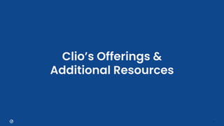 24
Clio’s Offerings &
Additional Resources
 