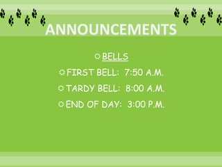BELLS
FIRST BELL: 7:50 A.M.
TARDY BELL: 8:00 A.M.
END OF DAY: 3:00 P.M.
 