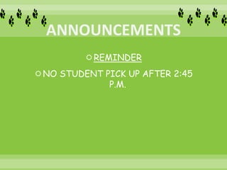 REMINDER
NO STUDENT PICK UP AFTER 2:45
P.M.
 