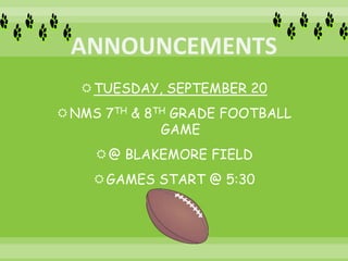 TUESDAY, SEPTEMBER 20
NMS 7TH & 8TH GRADE FOOTBALL
GAME
@ BLAKEMORE FIELD
GAMES START @ 5:30
 