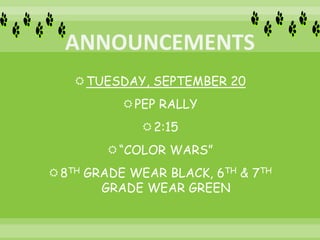 TUESDAY, SEPTEMBER 20
PEP RALLY
2:15
“COLOR WARS”
8TH GRADE WEAR BLACK, 6TH & 7TH
GRADE WEAR GREEN
 