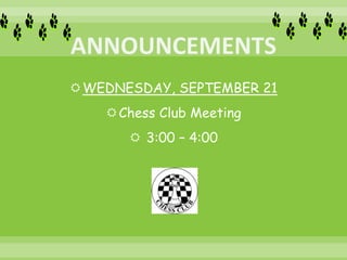 WEDNESDAY, SEPTEMBER 21
Chess Club Meeting
 3:00 – 4:00
 