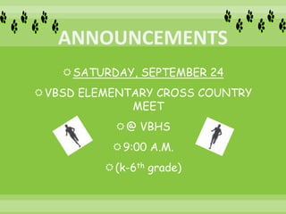SATURDAY, SEPTEMBER 24
VBSD ELEMENTARY CROSS COUNTRY
MEET
@ VBHS
9:00 A.M.
(k-6th grade)
 