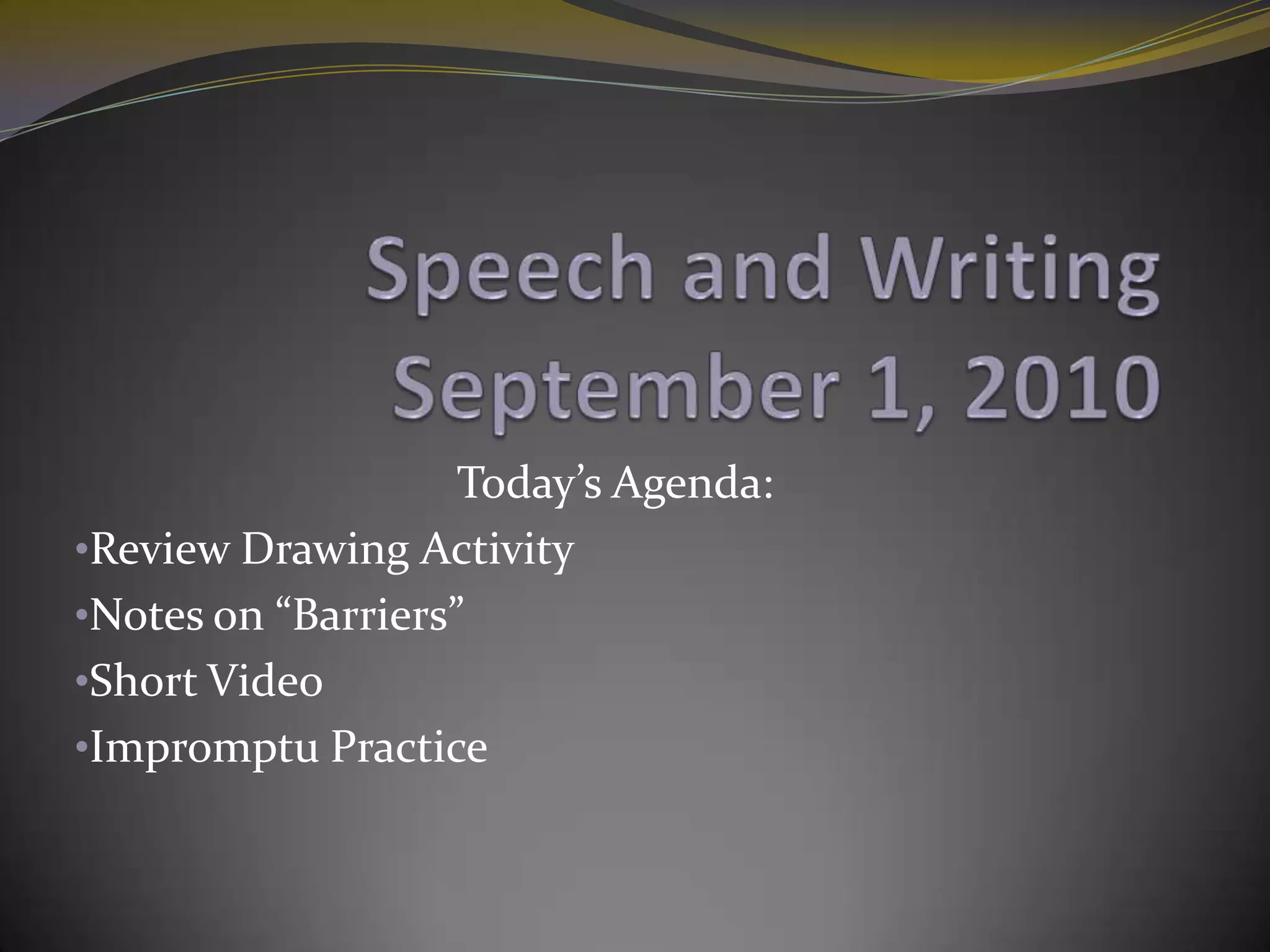 Speech and WritingSeptember 1, 2010Today’s Agenda:Review Drawing Activity