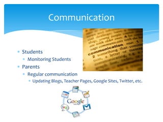 StudentsMonitoring StudentsParentsRegular communicationUpdating Blogs, Teacher Pages, Google Sites, Twitter, etc. Communication
