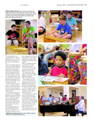 www.edow.org                        September 2006   WASHINGTON WINDOW   11


Campers begin each day with vocal warm up exercises and
singing in the church’s nave (bottom right, with music director Tom
Smith at the piano), before separating into smaller groups to work
on rhythm using instruments like xylophones and plastic pipes
(below, with instructor John Barnes).




 "I really noticed it in the          times, keeping their instruments
drumming and the work with            silent when they aren't playing,
xylophones," he says. "The chil-      remembering to smile and pro-
dren expressed themselves in a        viding dramatic flourishes where
way they are not often able to        required.
do."                                   After a near-flawless perform-
 After the morning singing and        ance, Barnes has one final
warm up, the children spilt into      announcement to make.
two groups to work on rhythm           "At the end of the day, when
using a variety of percussive         you leave the stage, take your
instruments with John Barnes          drums with you," he says.
and Jenna Dugan, both former          "They're going to be yours."
classmates of Smith's who are          Two of the campers exchange
now music teachers in the D.C.        high-fives, while others express
area. One group remains in the        disbelief and delight.
nave with Barnes to work on the        "We can take them home?"
xylophones, while others head          "They're going to be ours?"
downstairs with Dugan to form          For the six campers from the
an African drum circle.               tutoring program, there was an
 "At first they had to work on a      additional treat: One of the
structure, a rhythmic pattern,"       parishioners had bought them
Smith says. Once they mastered        the instrument of their choice -
that, some were encouraged to         one chose a saxophone, another
improvise while others provided       a drum set, a third, a guitar -
a steady backbeat.                    and Smith is setting them up
 "The outcome was just amaz-          with private tutors.
ing," he says. "It was literally a     "It's my hope that we can add
symphony orchestra of different       a musical component to the
sounds. I really had never seen       tutoring program at Redeemer
that - to see all those children      so some aspects of the music
together playing different            camp can be carried out all year
instruments. I couldn't believe       round," he says. "We're building
they had achieved that level of       this music program - that's why
musicianship in such a short          I was hired - and this, along
space of time."                       with our concert series, is a
 Coming together again for a          form of outreach for us.
final rehearsal before the per-        "We're trying to create a music
formance, the children run            program that's not just for us."
through their repertoire several
 Redeemer’s concert series will run from October to May. For
 details, visit www.redeemerbethesda.org
 
