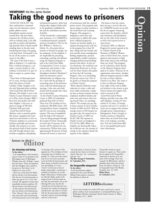 www.edow.org                                                                               September 2006            WASHINGTON WINDOW      15
VIEWPOINT: the Rev. James Hunter

Taking the good news to prisoners




                                                                                                                                                                     Opinion
“LOCK IN! LOCK IN!” The                    and pastoral attention, while facil-      of involvement with the criminal           The bonus is that the county
clear, authoritative command               itating other religious faiths with-      justice system. One program mak-          does not pay a cent for this serv-
came over the detention center’s           in the guidelines established by          ing an impact on these numbers is         ice. GNJ&PM receives no tax dol-
public address system.                     law and the individual correction-        the Good News Life Learning               lars for its support. Financing
Immediately inmates moved                  al facility.                              Program. This program is                  comes from the churches, individ-
toward their cells and within               If that sounds like a mission/pur-       designed to teach men and                 uals, businesses and foundations
moments the cell doors closed              pose statement, it is. GNJ&PM is          women how to address life issues          that see the value of the ministry,
with an echoing clang. I was talk-         a nondenominational, nonprofit            from a biblical perspective.              as well as four special events to
ing with an inmate and distribut-          ministry. Founded in 1961 by the          Inmates are housed, ideally, in a         raise money.
ing materials when I found myself          Rev. William L. Simmer in                 separate housing section and stay          In January 2003, an Aftercare
standing alone in the day room             Fairfax, Va., this prayer-driven          in the program for at least 90            Program for women opened at the
wondering how long I was going             ministry is focused on people, not        days. Along with the Gospel, sub-         St. Charles Church of the
to be kept there. Fortunately I was        just programs. As the chaplain, I         jects include money management,           Nazarene in Waldorf. Women
let out of the section so I could          am responsible for preaching,             finding employment, parental              come to find Christ’s love, encour-
return to the office.                      counseling, teaching and adminis-         responsibility, conflict resolution,      agement and resources to help
 The cause of the lock in was a            tering the religious programs as          changing dysfunctional thinking           them make choices that will keep
fight in Isolation 2. It could have        well as the Good News Bible               patterns and others. As best we           them out of jail. This program,
been a medical emergency, a tor-           Correspondence Course to incar-           can determine, the recidivism rate        run by volunteers, draws heavily
nado, a security breach or a dis-          cerated men and women. I also             drops from 80 percent to 16 per-          on the Aftercare Program devel-
turbance of any kind. It is part of        act as a liaison with pastors             cent for those inmates who gradu-         oped at St. James', Potomac for its
what to expect as a prison chap-           throughout Southern Maryland. I           ate from the Life Learning                organization and content. Another
lain.                                      advise the detention center’s             Program. That is an astounding            Aftercare Program opened in 2004
 I have been an Episcopal priest           administration on religious mat-          84 percent success rate. One of           for men at Grace Lutheran
for 21 years, serving in parishes          ters. I have had the privilege of         my goals is to bring this program         Church in La Plata. The vision is
from New Jersey to South                   counseling some of the detention          to Charles County.                        to have an Aftercare Program
Carolina. Today, I happen to be            center staff and solemnizing one           With reduced recidivism comes            every night of the week at differ-
the only Episcopal priest working          marriage. I also train and work           reduction in crime, a safer and           ent locations in the county to give
with Good News Jail & Prison               closely with lay people who volun-        more stable community, a larger           former inmates the support they
Ministry. The facility I serve is the      teer in the facility.                     tax base as former inmates become         need to succeed in life.
Charles County Detention Center             At the Charles County Detention          employed, healthier families and           Good News Jail & Prison
in La Plata. Since October 2000, I         Center in 2005, 69 individuals            more men and women who, hav-              Ministry provides more than 390
have been this facility’s first full-      professed their faith in Christ.          ing found Christ, are attending           staff chaplains, serving 319 insti-
time chaplain. I also serve as             There were 292 worship services           church. The average cost per day          tutions in 22 states, 19 foreign
priest-in-charge of All Faith,             conducted, 380 Bible classes, 928         to keep a person in jail in Charles       countries and one U.S. territory. I
Charlotte Hall, part-time.                 correspondence lessons completed,         County in 2005 was $35. With an           invite you to support this ministry
 Good News Jail & Prison                   and 491 one-on-one counseling             average census of 428 inmates on          through prayer, volunteering in
Ministry exists to provide spiritu-        sessions. This was accomplished           any given day, the annual cost to         Montgomery, Prince George’s or
ally mature, equipped and moti-            with the help of 48 volunteers.           Charles County in 2005 was                Charles counties in Maryland,
vated men and women to serve as             Lives are being changed through          $5,467,700. My expenses in                where there are Good News chap-
Christian chaplains in correctional        the Gospel of Christ. Statistically,      Charles County are budgeted at            lains, or by making a contribu-
facilities nationally and interna-         we know that 95 percent of all            $75,222 for 2006. When one                tion. Visit the Good News Web
tionally. Our purpose is to meet           inmates will be released into our         chaplain can dramatically reduce          site at www.goodnewsjail.org for
the spiritual needs of both inmates        communities. Within three years,          the recidivism rate, the amount of        more information.
and staff through ministry that            approximately 80 percent of those         savings to the taxpayers dwarfs the
includes evangelism, discipleship          released will return to some level        expense of the chaplain.


   letters to the
                   editor
   On choosing and being                     of marriage with a person of the         My main point is, however, homo-        Tocqueville: America is great
   To the editor:                            opposite sex. The revelation of their   sexuals do not choose to be homo-        because it is good, etc. These words
    I am responding to and comment-          orientation may in itself be very       sexual. They just "are," as heterosex-   do not appear in de Tocqueville's
   ing on a letter to you printed in the     painful. To "come out of the closet"    uals just "are."                         Democracy in America or in any
   July/August issue of Washington           may be an even more traumatic           The Rev. George P. Timberlake,           other of his writings. They were
   Window, from Mr. Al Bader. I quote        event for both the homosexual, and      St. Columba’s, D.C.                      "quoted" by Bill Clinton, which is
   from his letter, "Have we forgotten       those closest to him/her such as par-                                            probably where His Grace found
   that the Almighty, who created us         ents and siblings. It is not a          De Tocqueville misquoted                 them. See John A. Pitney, Jr., The
   has given us 'free choice' to be          "choice" in the sense as that of        To the editor:                           de Tocqueville Fraud, The Weekly
   whatever we want to be?"                  being a drug addict, a prostitute, a     In his baccalaureate address            Standard, Nov. 13, 1995.
    I feel very certain that Mr. Bader       criminal or murderer, to use Mr.        reprinted in the recent Window,          Walter Berns
   did not choose to be heterosexual.        Bader's illustrations. Homosexuals      Bishop Chane quotes a statement          St. Columba's, D.C.
   Like the rest of us heterosexuals, at     are, like Mr. Bader, made in the        he attributes to Alexis de
   about the age of 12 or 13 he "dis-        image of God. God has made us,
   covered" the opposite sex had some        not only for procreation, but as the
   remarkably attractive qualities. He
   did not choose to be heterosexual.
                                             Marriage Rite says, but also for
                                             "mutual joy; for the help and com-
                                                                                                       LETTERSwelcome
    In like manner, the homosexual           fort given one another in prosperity
                                                                                        Letters must include the sender’s full name, parish and a contact
   does not choose to be homosexual.         and adversity; and when it is God's
                                                                                        phone number. Send correspondence to newspaper@edow.org or to
   They "discover" they are, and that        will, for the procreation of children
                                                                                        Washington Window, Episcopal Church House, Mount St. Alban,
   may come after years of posturing         and their nurture in the knowledge
                                                                                        Washington, D.C., 20016.
   to be heterosexual, even to the point     and love of the Lord."
 