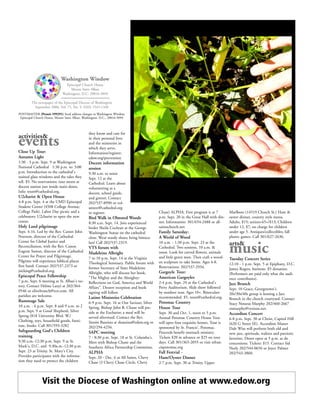 Green fingers




                            Washington Window
                               Episcopal Church House
                                  Mount Saint Alban
                             Washington, D.C. 20016-5094

        The newspaper of the Episcopal Diocese of Washington
          September 2006, Vol. 75, No. 9 ISSN 1545-1348
POSTMASTER (Permit #99291) Send address changes to Washington Window,
 Episcopal Church House, Mount Saint Alban, Washington, D.C., 20016-5094



                                               they know and care for
activities&
events
Close Up Tour:
                                               in their personal lives
                                               and the ministries in
                                               which they serve.
                                               Information/register:
Autumn Light                                   edow.org/prevention
1:30 - 3 p.m. Sept. 9 at Washington            Docent information
National Cathedral 1:30 p.m. to: 3:00          session
p.m. Introduction to the cathedral's           9:30 a.m. to noon
stained glass windows and the tales they       Sept. 12 at the
tell. $5. No reservations; tour meets at       Cathedral. Learn about                                                                                              Photo by Anne-Marie Jeffery

docent station just inside main doors.         volunteering as a           FIRST FRUITS: Christian Clough, music director at Epiphany, D.C., inspects the first green beans in
Info: tours@cathedral.org.                     docent, school guide,       the church’s new rooftop garden. See story page 1.
U2charist & Open House                         and greeter. Contact
4-8 p.m. Sept. 4 at the UMD Episcopal          202/537-8990 or vol-
Student Center (4508 College Avenue,           unteer@cathedral.org
College Park). Labor Day picnic and a          to register.                               Chase) ALPHA. First program is at 7           Marlboro (14519 Church St.) Ham &
celebratory U2charist to open the new          Bird Walk in Olmsted Woods                 p.m. Sept. 20 in the Great Hall with din-     oyster dinner, country style menu.
center.                                        8:30 a.m. Sept. 14. Join experienced       ner. Information: 301/654-2488 or all-        Adults, $15; seniors-65+/$13; Children
Holy Land pilgrimage                           birder Sheila Cochran at the George        saintschurch.net.                             under 12, $7; no charge for children
Sept. 4-16. Led by the Rev. Canon John         Washington Statue on the cathedral         Family Saturday:                              under age 5. Antiques/collectibles; fall
Peterson, director of the Cathedral            close. Wear sturdy shoes; bring binocu-    A World of Wood                               plants; games. Call 301/627-2636.
Center for Global Justice and
                                                                                                                                        arts&
                                                                                                                                        music
                                               lars! Call 202/537-2319.                   10 a.m. - 1:30 p.m. Sept. 23 at the
Reconciliation, with the Rev. Canon            VTS forum with                             Cathedral. Two sessions, 10 a.m. &
Eugene Sutton, director of the Cathedral       Madeleine Albright                         noon. Look for carved flowers, animals
Center for Prayer and Pilgrimage.              7 to 10 p.m. Sept. 14 at the Virginia      and little green men. Then craft a wood-
Pilgrims will experience biblical places
                                                                                                                                        Tuesday Concert Series
                                               Theological Seminary. Public forum with    en sculpture to take home. Ages 4-8.          12:10 - 1 p.m. Sept. 5 at Epiphany, D.C.
first hand. Contact 202/537-2373 or            former Secretary of State Madeleine        Reservations: 202/537-2934.
jsicking@cathedral.org.                                                                                                                 James Rogers, baritone. $5 donation.
                                               Albright, who will discuss her book,       Gargoyle Tour:                                (Performers are paid only what the audi-
Episcopal Peace Fellowship                     "The Mighty and the Almighty:              American Gargoyles                            ence contributes).
7 p.m. Sept. 6 meeting at St. Alban's rec-     Reflections on God, America and World      2-4 p.m. Sept. 24 at the Cathedral's
tory. Contact Helma Lanyi at 202/364-
                                                                                                                                        Jazz Brunch
                                               Affairs". Dessert reception and book       Perry Auditorium. Slide show followed         Sept. 10 Grace, Georgetown's
0546 or olivebranch@rcn.com. All               signing will follow.                       by outdoor tour. Ages 10+. Binoculars
parishes are welcome.                                                                                                                   20s/30s/40s group is hosting a Jazz
                                               Latino Ministries Celebration              recommended. $5. tours@cathedral.org.         Brunch in the church courtyard. Contact
Rummage Sale                                   6-9 p.m. Sept. 16 at Our Saviour, Silver   Potomac Country                               Stacy Notaras Murphy 202/460-2667
10 a.m. - 6 p.m. Sept. 8 and 9 a.m. to 2       Spring. Bishop John B. Chane will pre-     House Tour                                    snmurphy@verizon.net.
p.m. Sept. 9 at Good Shepherd, Silver          side at the Eucharist; a meal will be      Sept. 30 and Oct. 1, noon to 5 p.m.
Spring (818 University Blvd. W.)
                                                                                                                                        Accordion Concert
                                               served afterward. Contact the Rev.         Annual Potomac Country House Tour             6-8 p.m. Sept. 30 at Christ, Capitol Hill
Clothing, toys, household goods, furni-        Simón Bautista at sbautista@edow.org or    will open four exquisite homes. Tour is
ture, books. Call 301/593-3282                                                                                                          (620 G Street SE). Accordion Master
                                               202/294-4256.                              sponsored by St. Francis', Potomac.           Dale Wise will perform both old and
Safeguarding God's Children                    SAPC meeting                               Proceeds benefit outreach ministry.           new jazz, spirituals, waltzes and patriotic
training                                       7 - 8:30 p.m. Sept. 18 at St. Columba's.   Tickets $20 in advance or $25 on tour         favorites. Doors open at 5 p.m. as do
9:30 a.m.-12:30 p.m. Sept. 9 at St.            Meet with Bishop Chane and the             days. Call 301/365-2055 or visit stfran-      concessions. Tickets: $15. Contact Sid
Mark's, D.C. and 9:30a.m.-12:30 p.m.           Southern Africa Partnership Committee.     cispotomac.org                                Neely 202/544-0656 or Joyce Palmer
Sept. 23 at Trinity, St. Mary's City.          ALPHA                                      Fall Festvial -                               202/543-3860.
Provides participants with the informa-        Sept. 20 - Dec. 6 at All Saints, Chevy     Ham/Oyster Dinner
tion they need to protect the children         Chase (3 Chevy Chase Circle, Chevy         2-7 p.m. Sept. 30 at Trinity, Upper



               Visit the Diocese of Washington online at www.edow.org
 
