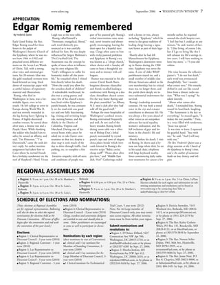 www.edow.org                                                                         September 2006            WASHINGTON WINDOW                     7
APPRECIATION:

Edgar Romig remembered
By Frederick Quinn                     Leigh was at the next table.             part of his pastoral gift. Romig's   with a hymn or two, always            months earlier, he required
                                        Romig called himself a                  verbal interventions were mini-      including "Epiphany" which he         around-the-clock hospice care.
Each Good Friday, the Rev.             "Protestant, evangelical, liberal,"      mal, never invasive and always       wrote in the great tradition of       "I feel fine but I could go at any
Edgar Romig stood for three            each word distinctly pro-                gently encouraging, leaving the      leading clergy leaving a signa-       minute," he said, matter-of-fact-
hours in the pulpit of                 nounced as it was carefully              door open for a hopeful next         ture hymn as part of their lega-      ly. "I like living, of course I do,
Washington's historic Church of        defined for him. He was deeply           step. Clergy often came to him       cy.                                   but if I go on living like this I
the Epiphany, where he was rec-        influenced by Jürgen Moltman's           with tricky pastoral problems         Shortly after he had left            will exhaust my life's savings in
tor from 1964 to 1992 and              The Crucified God. The                   and Epiphany in Romig's era          Massachusetts for Epiphany,           two years. I will have nothing to
preached seven different ser-          Atonement was the concept he             was known as a "clergy church,"      Washington's downtown went            leave my sister," a 75-year-old
mons on the Seven Last Words           spoke of most often as influenc-         where clerics with a Sunday off      up in flames during the 1968          widow.
of Christ. Tall, with a strong,        ing his own religious life.              came to hear a thoughtful ser-       riots. Epiphany was never the
clear voice and minimal ges-           "God's willingness to suffer for         mon and to interact with col-        same. A core of older WASP             His voice became the reflective
tures, his 20-minute (that was         humanity makes all else possi-           leagues.                             parishioners stayed on, and a         pastor's: "I do not fear death,"
the gold standard) sermons were        ble," he remarked when I visited          Humor was essential to his dis-     small number of middle class          each word was pronounced
hand-lettered on long, thick           him shortly before his death.            course: David Booth Beers,           African Americans added to the        thoughtfully, "but I wonder
sheets of manuscript paper with        "How else could you allow for            longtime diocesan chancellor         core membership, but its critical     what comes next." His remarks
a careful balance of expository        the senseless death of children?"        and friend, recalled leading a       mass was no longer there, and         drifted in and out like sound
material and illustrations.             A redoubtable intellectual, he          conference with Romig at a des-      the parish drew deeply on its         bites from a distant radio sta-
 Romig, who died in                    also was a caring pastor, and            olate, threadbare church center.     once-substantial endowment for        tion. "What was I saying?" he
Washington in June, was a for-         since few of his church's mem-           On the way home Romig said           survival.                             asked intently.
midable figure, even in his            bers lived within Epiphany's             the place resembled "an Albany,       Romig's leadership remained           "About what comes after
youth. He left college to serve in     parish bounds, he was constant-          N.Y. men's club after they had       constant. He was both a moral         death," I reminded him. Romig
Europe during World War II,            ly on the road with one good             sold off the good stuff."            voice in the city and a major         tossed his head back, laughing.
and was severely wounded in            eye and one fully functioning             Perhaps the most hospitable of      contributor to diocesan life. He       "The Atonement is the key to
the leg during heavy fighting in       leg, visiting and revisiting hospi-      Washington's cardinal rectors,       was always a few years ahead of       everything," he mused again, "It
France. A highly-decorated             tals, nursing homes, and the             Romig entertained frequently         other voices as an outspoken          makes the rest possible." Then,
combat veteran, he earned three        elderly in the District of               and well. At one end of the          advocate for racial equality,         in a voice filled with tenderness,
silver stars, a bronze star and a      Columbia, Virginia and                   heavy wooden Romig family            women's ordination, and the           "Jesus was special."
Purple Heart. While thanking           Maryland. During one of his              dining room table was a silver       full inclusion of gays and les-        It was time to leave. I squeezed
the soldier who hauled him to          several bouts with cancer he             vat of Bishop Dun's lethal           bians in the church's life and        his gnarled hand. "Stay with
safety he sensed an affinity, and      asked me to take Easter com-             punch surrounded by crystal          ministry.                             me," he said, "And I will stay
said, "I'm Princeton." "I'm            munions to shut ins; despite a           punch cups and rows of elegant        Shortly before his death, I visit-   with you."
Dartmouth," came the tank dri-         clear map it took much of the            china plates beside which were       ed Romig. In shorts and a by-         The Rev. Frederick Quinn was a
ver's reply. An earlier wartime        day to drive through traffic, find       cards lettered in Romig's dis-       now too large white shirt, he sat     clergy associate at the Church of
assignment had taken him to            parking, etc. to complete a few          tinctive script "Baltic caviar,      in his usual chair, telephone         the Epiphany in Romig's time,
Cairo where he invited friends         visits.                                  cheap stuff!" "Please place olive    with large keyboard nearby.           and is the author of numerous
for a birthday sundowner on the         Intuitive empathy with all sorts        pits here," and "Middle East         Since commencing daily radia-         books on law, history, and reli-
roof of Shepherd's Hotel. Vivian       and conditions of people was             dish. Hot!" Gatherings ended         tion treatments for cancer a few      gion.



    REGIONAL ASSEMBLIES 2006
       Region 1: 9 a.m. to 1 p.m. Oct. 28 at St. Matthew's,       Bethesda                                                        Region 6: 9 a.m. to 1 p.m. Oct. 14 at Christ, LaPlata
     Hyattsville                                                    Region 4: 6:30 p.m. to 9:30 p.m. Oct. 23 at Christ,         Election schedule for each region and information on sub-
       Region 2: 2 p.m. to 6 p.m. Oct. 28 at St. Luke's,          Kensington                                                    mitting nominations and resolutions can be found at
     Bethesda                                                       Region 5: 9 a.m. to 1 p.m. Oct. 28 at St. Matthew's,        www.edow.org or by contacting Ann Talty at
       Region 3: 2 p.m. to 6 p.m. Oct. 28 at St. Luke's,          Hyattsville                                                   atalty@edow.org or 202/537-6548.


    SCHEDULE OF ELECTIONS AND NOMINATIONS:
    (Note: elections at Regional Assemblies        term (2010)                                     Trial Court, 5 year term (2012)                Region 3: Patricia Snowden, 5145
    are for regional representatives. Ballotting     Region 6: Clerical Representative to          Note: For At-Large member of                 Westbard Ave, Bethesda, MD 20816-
    will also be done to select the region’s       Diocesan Council - 3 year term (2010)           Diocesan Council only, you may nomi-         1413, or at postscript2@comcast.net,
    nominations for elections held at the          Clergy, wardens and convention delegates        nate across regions. All other nomina-       or by phone at (301) 229-2170 by
    Diocesan Convention. All terms of office       are entitled to vote and should plan to         tions must be from within your region.       Sept. 27, 2006.
    begin after the convention and end with        come. Other parishioners are encouraged                                                        Region 4: The Rev. Kathy Corbett-
    the convention of the year listed.)            to come as well to participate in discus-       Submit nominations and                       Welch, PO Box 131, Brookeville, MD
                                                   sions.                                          resolutions to:                              20833-0131, or at frkec@aol.com, or
    Elections:                                                                                       Region 1: D'Oniece Dillard, 5437           phone at (301)570-3834 by September
      Region 1: Clerical Representative to         Nominations by each region:                     Connecticut Ave NW Apt 506,                  22, 2006.
    Diocesan Council - 3 year term (2010)          (elect nominees to run at Convention)           Washington, DC 20015-2710, or at               Region 5: The Rev. Noreen Seiler-
     Region 2: Regional Convener - 3 year            1 clerical and 1 lay nominee for              dodillard@cathedral.com or by phone          Dubay, 5901 36th Ave, Hyattsville,
    term (2010)                                    Member of Standing Committee, 2-                at (202)537-6385 by Sept. 27, 2006.          MD 20782-2925, or at
      Region 3: Lay Representative to              year term (2009)                                  Region 2: Martha Jenkins, 601              revnoreen@aol.com, or by phone at
    Diocesan Council - 3 year term (2010)            1 clerical and 1 lay nominee for At-          Pennsylvania Ave NW Apt 412,                 (301)559-8686 by Sept. 27, 2006.
      Region 4: Lay Representative to              Large Member of Diocesan Council, 3-            Washington, DC 20004-2610, or at               Region 6: The Rev. Jessee Neat, PO
    Diocesan Council - 3 year term (2010)          year term (2010)                                mjenkins108@aol.com, or by phone at          Box 8, Chaptico, MD 20621-0008, or
      Region 5: Regional Convener - 3 year           1 Clerical nominee for Ecclesiastical         (202)249-9438 by Sept. 27, 2006.             at fatherjessee@aol.com, or by phone at
                                                                                                                                                (301) 884-3451 by Sept. 18, 2006.
 