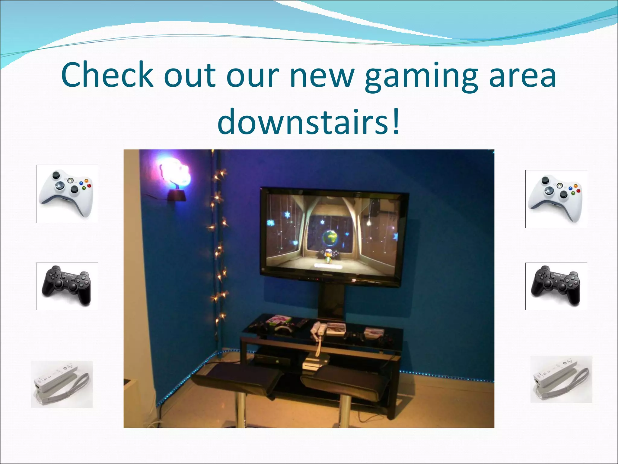 Check out our new gaming area downstairs! 