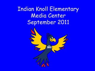 Indian Knoll Elementary
     Media Center
   September 2011
 