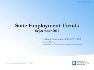 State Employment Trends
       September 2011

           National Association of REALTORS®
           Research Division
           Compilation of Data from the Bureau of Labor Statistics
 
