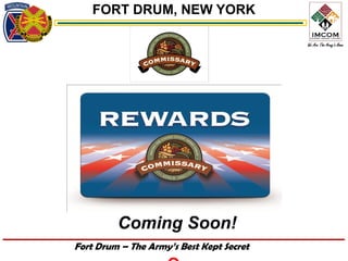 FORT DRUM, NEW YORK




         Coming Soon!
Fort Drum – The Army’s Best Kept Secret
 
