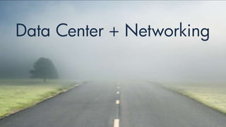 9
Data Center + Networking
 