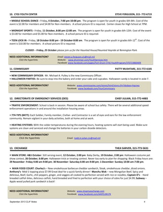 September 2013 CLIF Notes 4
10. CYSS YOUTH CENTER STEVE FERGUSON, 315- 772-6719
• MIDDLE SCHOOL DANCE - Friday, 4 October, 7:00 pm-10:00 pm. The program is open for youth in grades 6th-8th. Cost of the
event is $2.00 for members and $4.00 for Non-members. A school picture ID is required. Center closes for High School at 7PM.
• MIDNIGHT SPORTS - Friday, 11 October, 8:00 pm-12:00 am. The program is open for youth in grades 6th-12th. Cost of the event
is $3.00 for members and $5.00 for Non-members. A school picture ID is required.
• TEEN LOCK IN - Friday, 18 October 8:00 pm - 19 October 8:00 am. The program is open for youth in grades 6th-12
th
. Cost of the
event is $10.00 for members. A school picture ID is required.
CLOSED – Friday, 25 October please join us for the Haunted House/Haunted Hayride at Remington Park.
NEED ADDITIONAL INFORMATION? Email: steven.a.ferguson.civ@mail.mil
Click the hyperlinks Website: www.drummwr.com/YouthServices.htm
Facebook: www.facebook.com/pages/Fort-Drum-CYSS-YouthProgram/370723860409
11. COMMISSARY PATTY MUSHTARE, 315-772-6185
• NEW COMMISSARY OFFICER: Mr. Michael A. Pulley is the new Commissary Officer.
• HALLOWEEN PARTIES: Be sure to stop into the bakery and order your cake and cupcakes. Halloween candy is located in aisle 7.
NEED ADDITIONAL INFORMATION? Website: www.commissaries.com/stores/html/store.cfm?dodaac=hqcney
Click the hyperlinks Facebook: www.facebook.com/YourCommissary
12. DIRECTORATE OF EMERGENCY SERVICES (DES) CHIEF JULIAN, 315-772-4483
• TRAFFIC ENFORCEMENT: School is back in session. Please be aware of school bus safety. There will be several additional speed
enforcement operations in and around the installation housing areas.
• 774-TIPS (8477): Each Soldier, Family member, Civilian and Contractor is a set of eyes and ears for the law enforcement
community. Remain vigilant in your daily activities, both at home and at work.
• HEATING SYSTEMS: With the colder temperatures during the evening hours, heating systems will start being used. Make sure
systems are clean and serviced and change the batteries in your carbon dioxide detectors.
NEED ADDITIONAL INFORMATION?
Click the hyperlinks Email: todd.m.julian.civ@mail.mil
13. EXCHANGE THEA SARVER, 315-773-5631
• MAIN STORE: 4&5 October: Still serving event, 12 October, 2:00 pm: Baby Derby, 19 October, 2:00 pm: Halloween costume pet
show contest, 26 October, 6:00 pm: Halloween trick or treating contest. Never too early to plan for shopping: Black Friday hours are:
29 November: Friday 4:00 am-9:00 pm; 30 November: Saturday 6:00 am-9:00 pm; 1 December: Sunday 10:00 am-7:00 pm.
• MAIN FOOD COURT: Charley’s – New smokehouse barbecue cheddar sandwich, Steak, smokehouse cheddar, diced onions.
Anthony’s- Med 1 topping pizza $7.99 Great deal for a quick family dinner! Manchu Wok – new Mongolian Beef, Spicy and
delicious, Beef, Garlic, chili peppers, ginger, and veggies all cooked to perfection served with rice or noodles; Captain D’s - Hand
breaded catfish bites, delicious catfish, hand breaded and fried to perfection with your choice of sides for just $4.99; Subway –
Apple wood pulled pork sandwich is back!
NEED ADDITIONAL INFORMATION? Website: www.shopmyexchange.com
Click the hyperlinks Facebook: www.facebook.com/AAFES.BX.PX
 