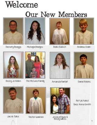 Jessica Rawls & Brody Wilkes 
11Tristen WarnerBlake BullochAmanda ParfaitTrenaty BraggsJacob TullosMcKayla BridgesThe McCune FamilyBecky Jo HollenAndrew CrainDaniel RobinsNot picturedBree Anna SmithWelcome Our New Members  