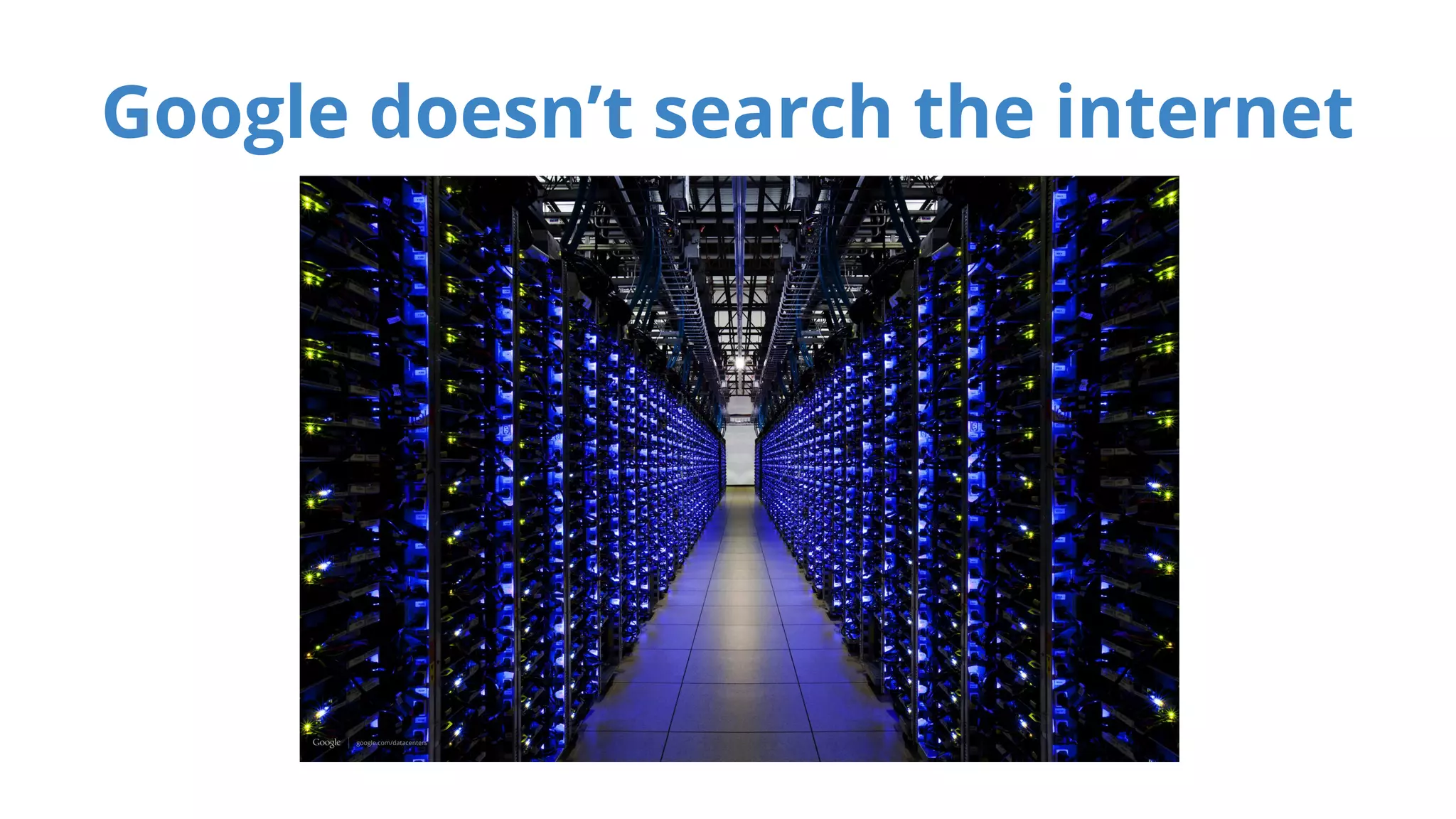 Google doesn’t search the internet 
 