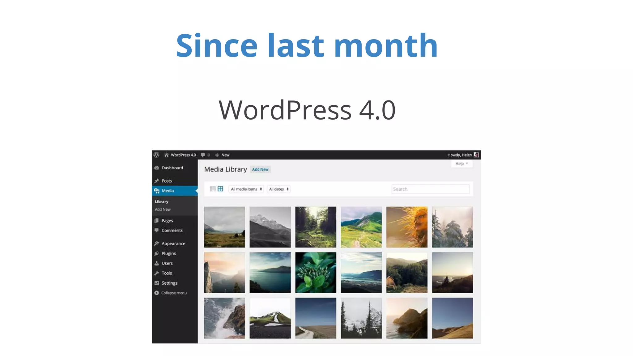 Since last month 
WordPress 4.0 
 