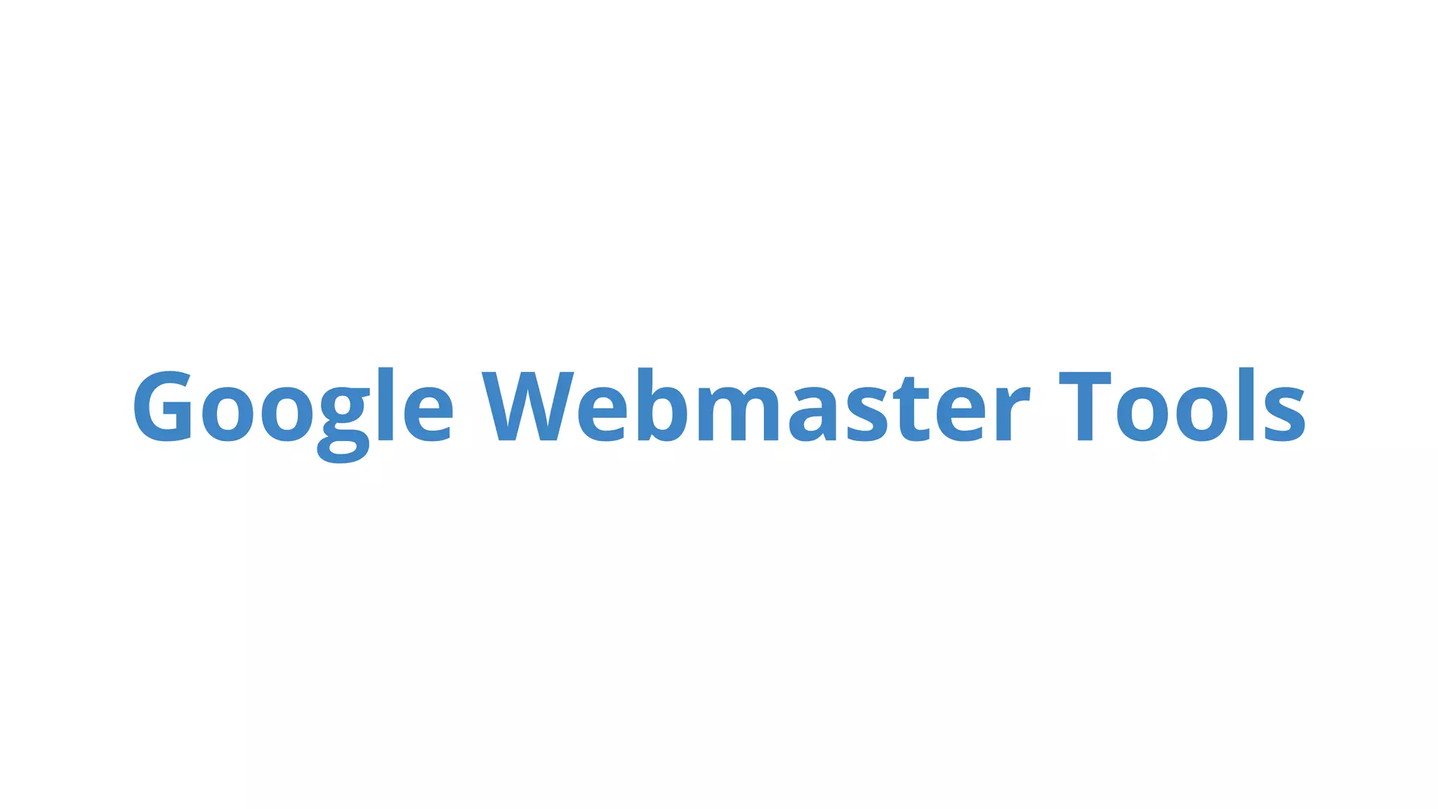 Google Webmaster Tools 
 