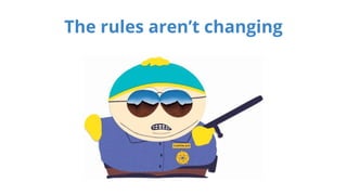 The rules aren’t changing 
 