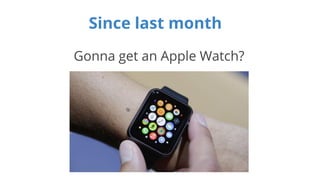 Since last month 
Gonna get an Apple Watch? 
 