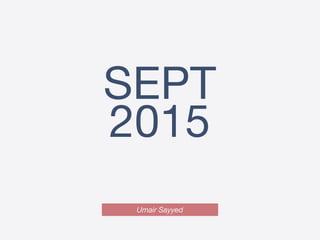 SEPT
2015
Umair Sayyed
 