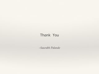 –Saurabh Palande
Thank You
 